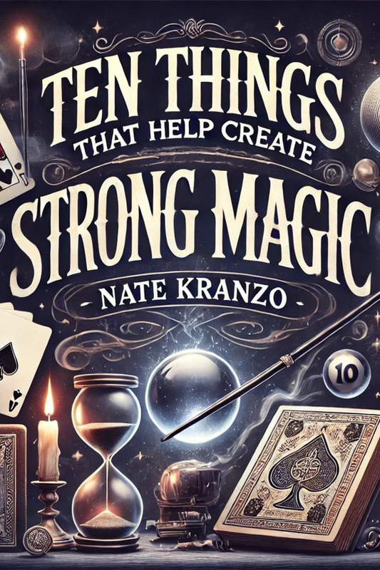 TEN THINGS THAT HELP CREATE STRONG MAGIC - Nate Kranzo